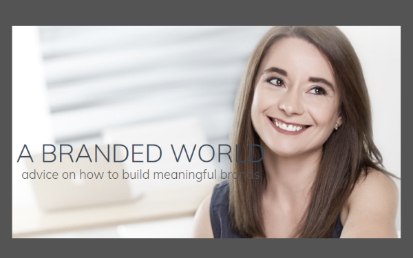 A Branded World: Advice on how to build meaningful brands